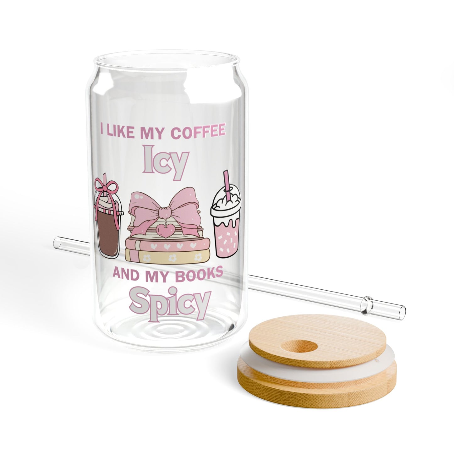 Cute 16oz Sipper Glass with Straw - "I Like My Coffee Icy and My Books Spicy"
