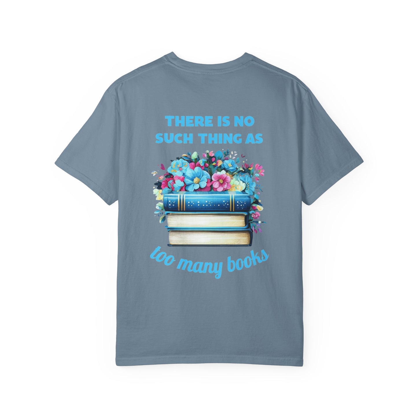 “No Such Thing As Too Many Books” Comfort Colors T-shirt
