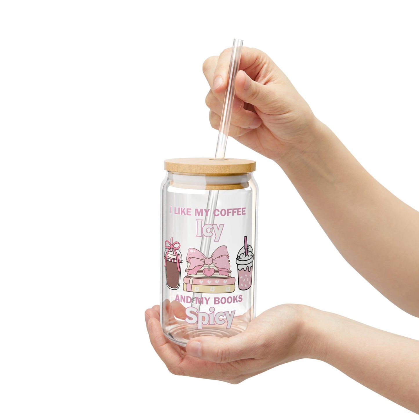 Cute 16oz Sipper Glass with Straw - "I Like My Coffee Icy and My Books Spicy"