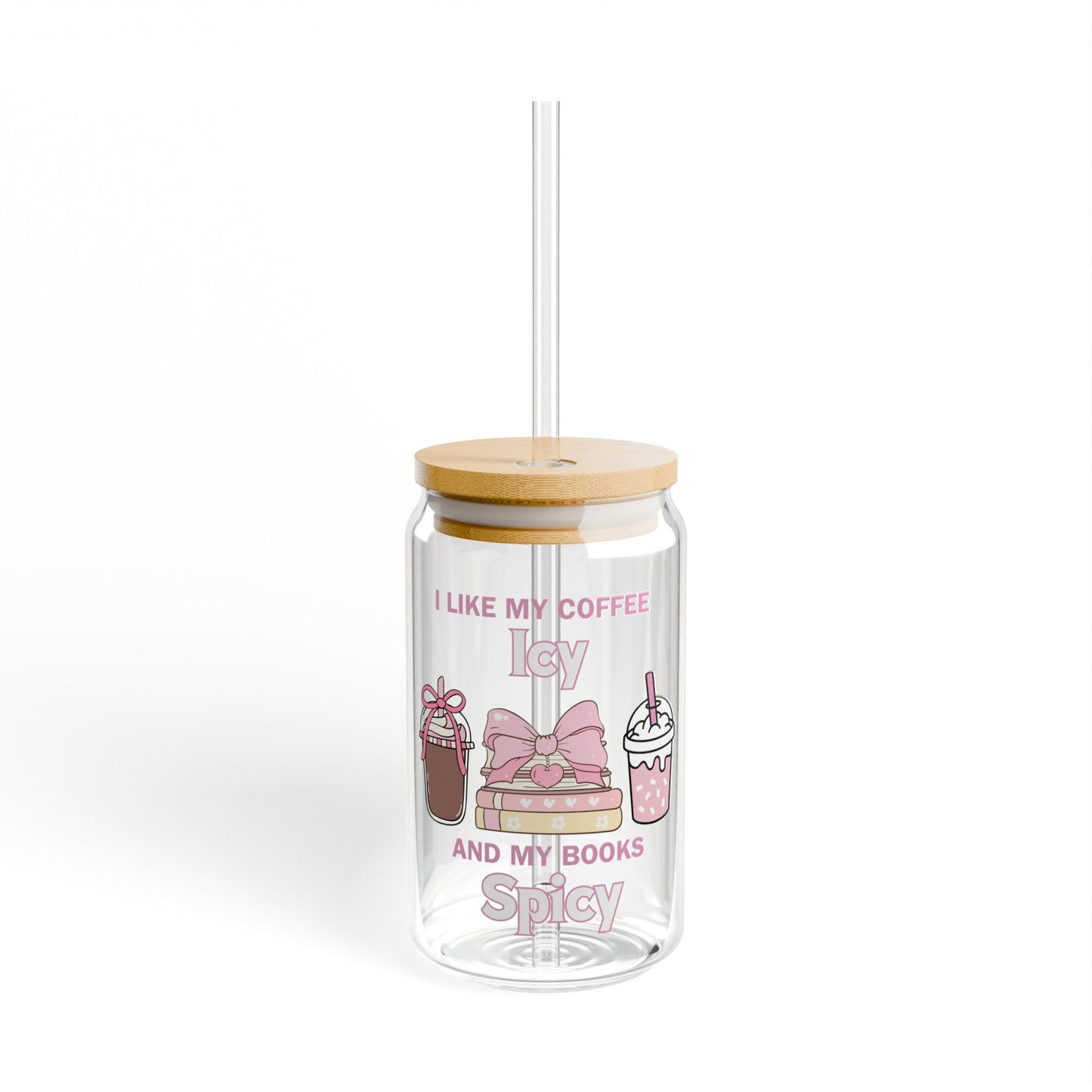 Cute 16oz Sipper Glass with Straw - "I Like My Coffee Icy and My Books Spicy"