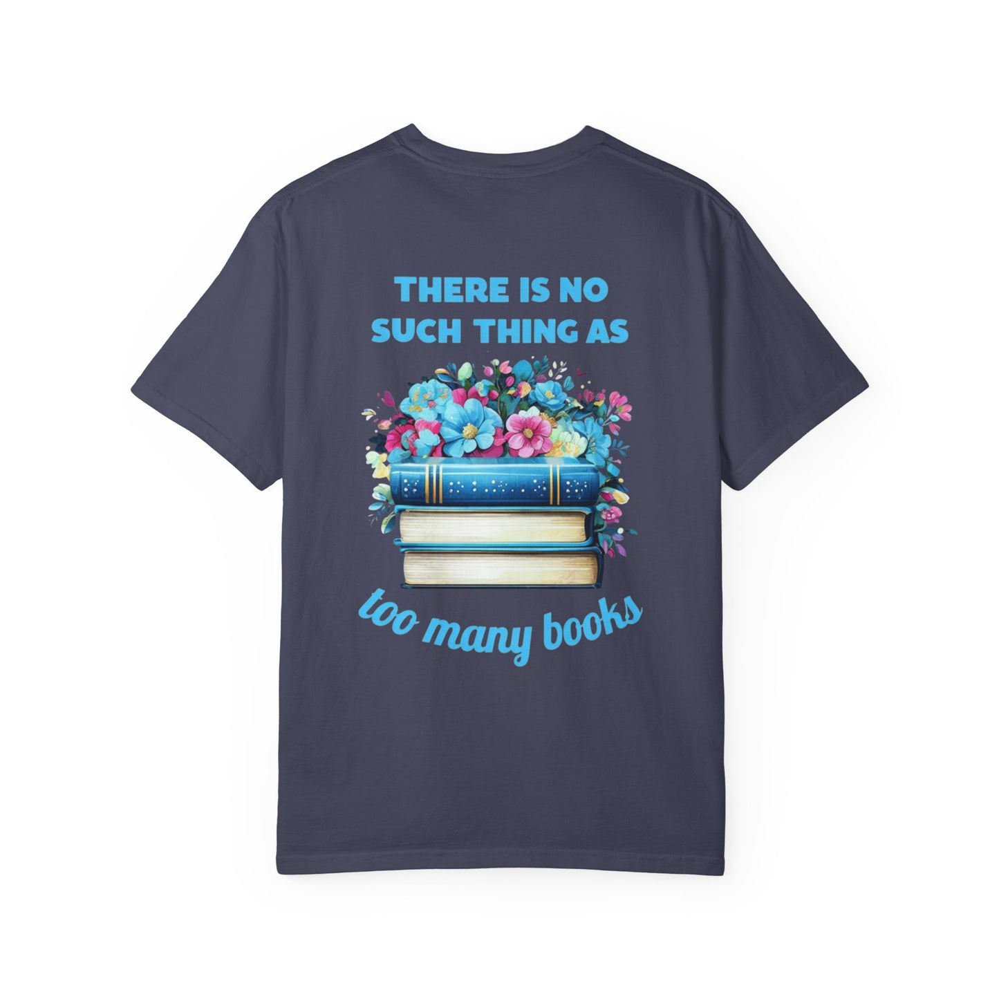 “No Such Thing As Too Many Books” Comfort Colors T-shirt